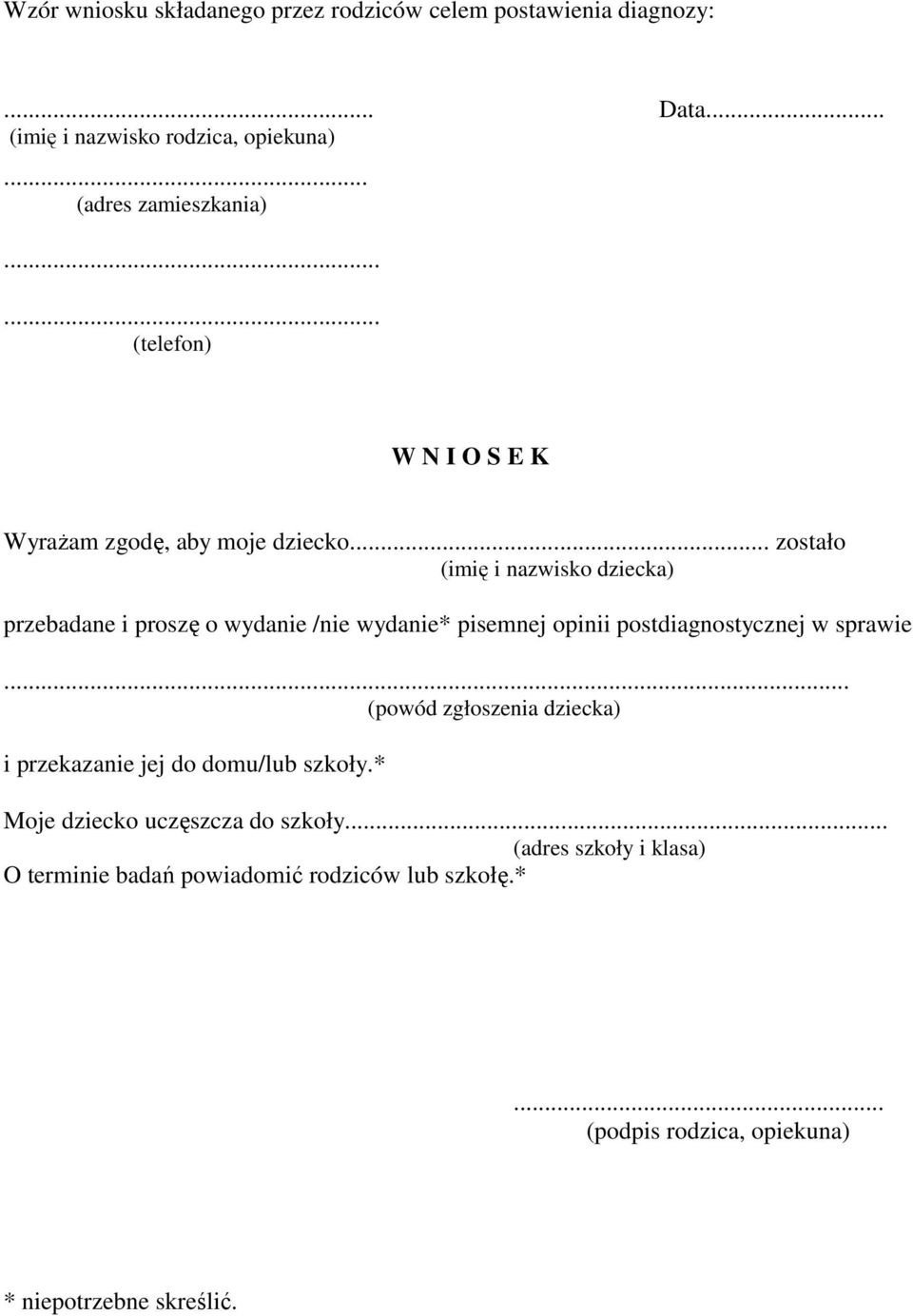 .. zostało (imię i nazwisko dziecka) przebadane i proszę o wydanie /nie wydanie* pisemnej opinii postdiagnostycznej w sprawie.