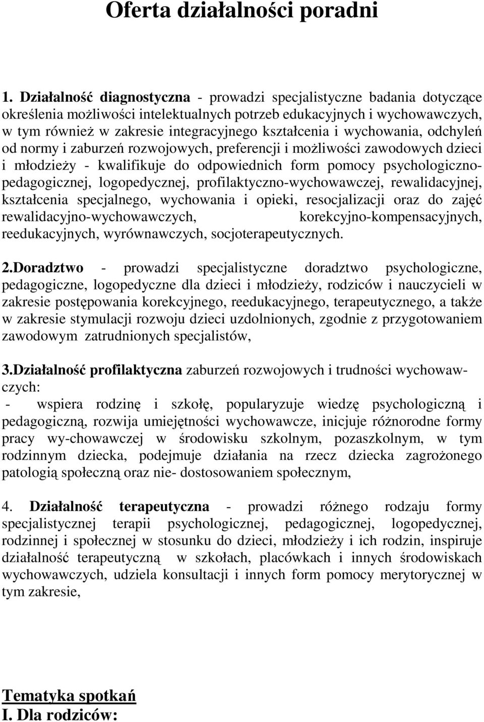 i wychowania, odchyleń od normy i zaburzeń rozwojowych, preferencji i moŝliwości zawodowych dzieci i młodzieŝy - kwalifikuje do odpowiednich form pomocy psychologicznopedagogicznej, logopedycznej,