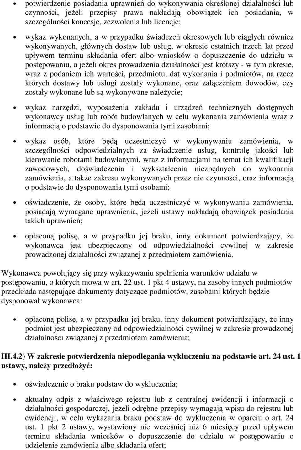 dopuszczenie do udziału w postępowaniu, a jeżeli okres prowadzenia działalności jest krótszy - w tym okresie, wraz z podaniem ich wartości, przedmiotu, dat wykonania i podmiotów, na rzecz których
