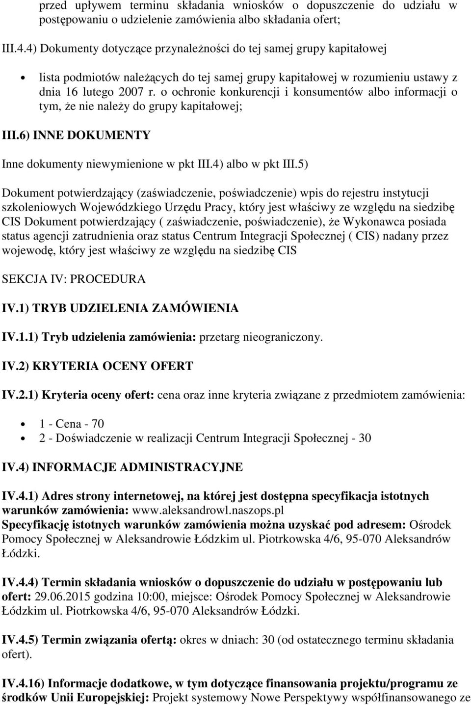 o ochronie konkurencji i konsumentów albo informacji o tym, że nie należy do grupy kapitałowej; III.6) INNE DOKUMENTY Inne dokumenty niewymienione w pkt III.4) albo w pkt III.