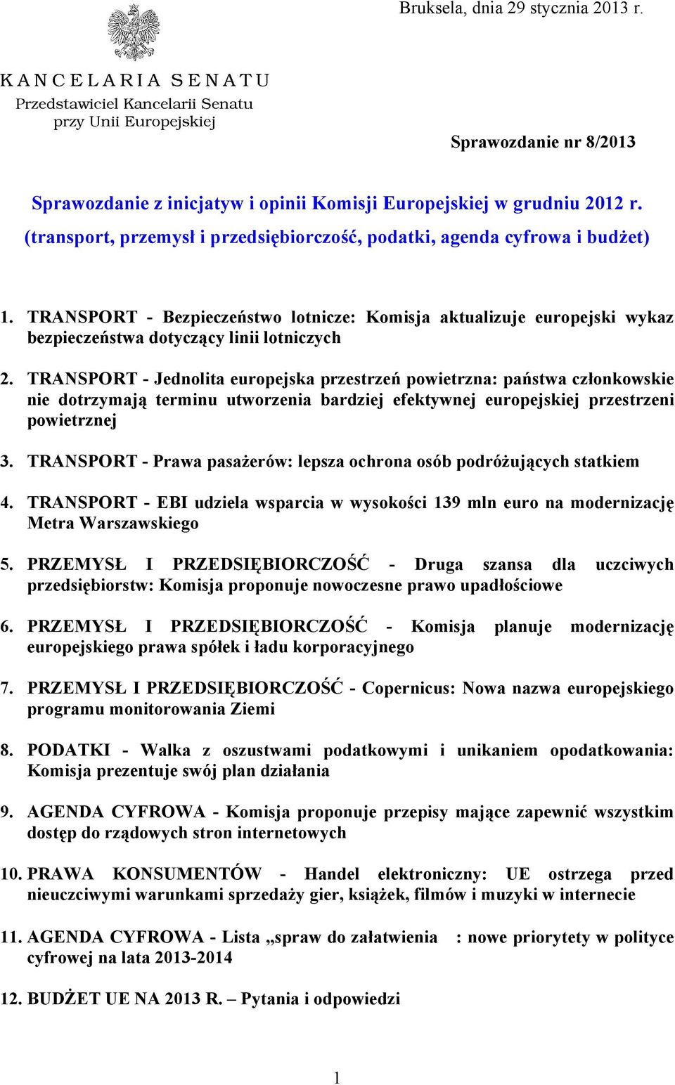 TRANSPORT - Jednolita europejska przestrzeń powietrzna: państwa członkowskie nie dotrzymają terminu utworzenia bardziej efektywnej europejskiej przestrzeni powietrznej 3.