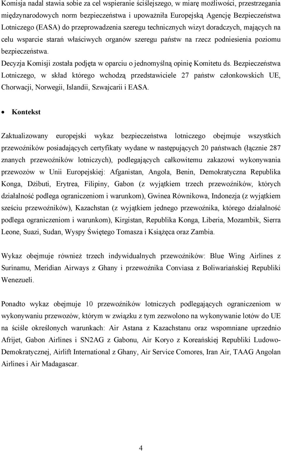 Decyzja Komisji została podjęta w oparciu o jednomyślną opinię Komitetu ds.