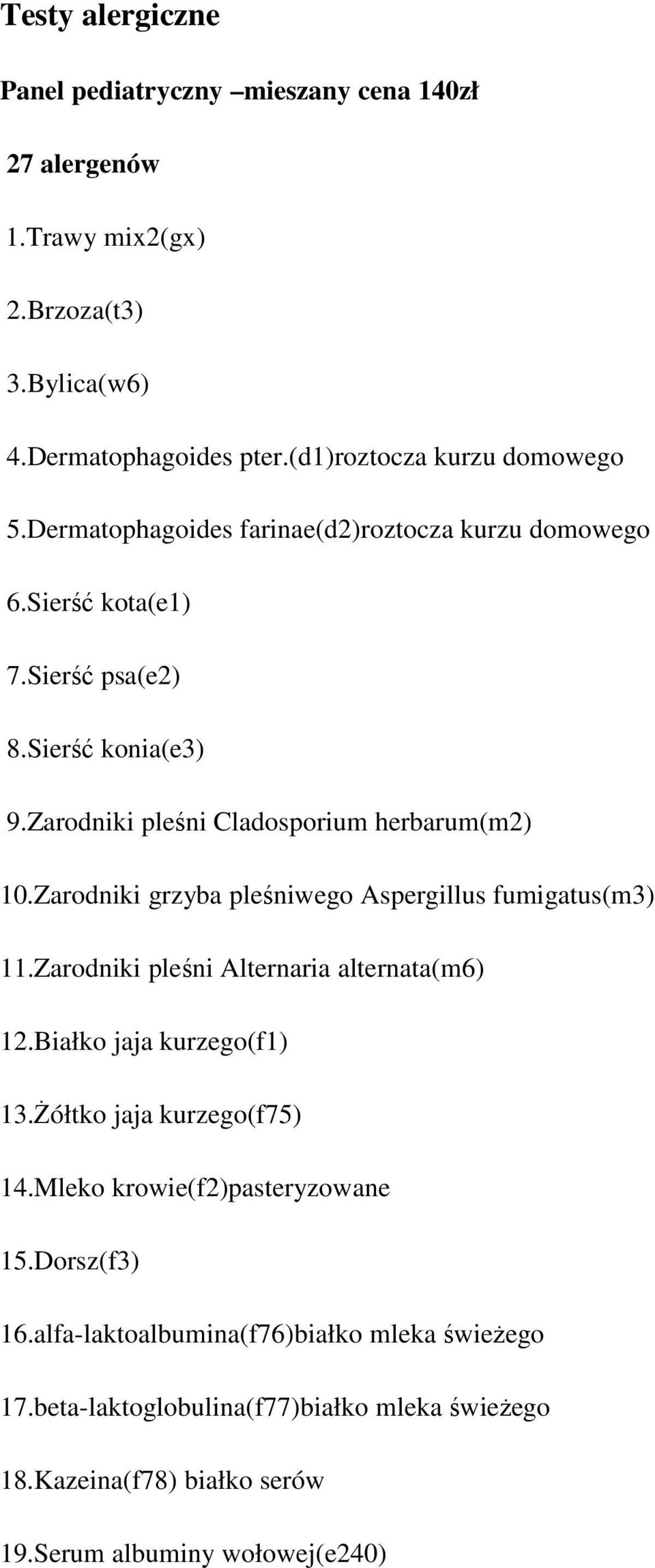 Zarodniki grzyba pleśniwego Aspergillus fumigatus(m3) 11.Zarodniki pleśni Alternaria alternata(m6) 12.Białko jaja kurzego(f1) 13.Żółtko jaja kurzego(f75) 14.