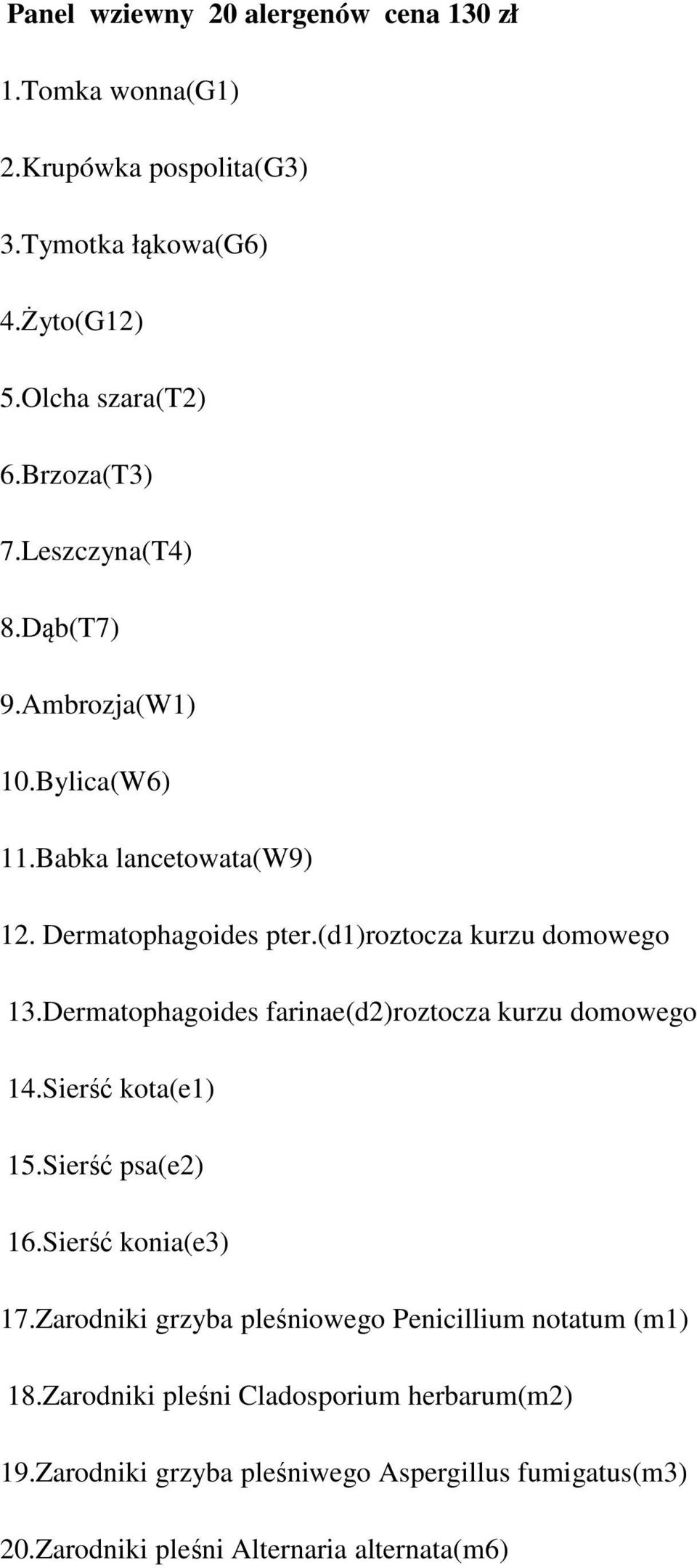 Dermatophagoides farinae(d2)roztocza kurzu domowego 14.Sierść kota(e1) 15.Sierść psa(e2) 16.Sierść konia(e3) 17.