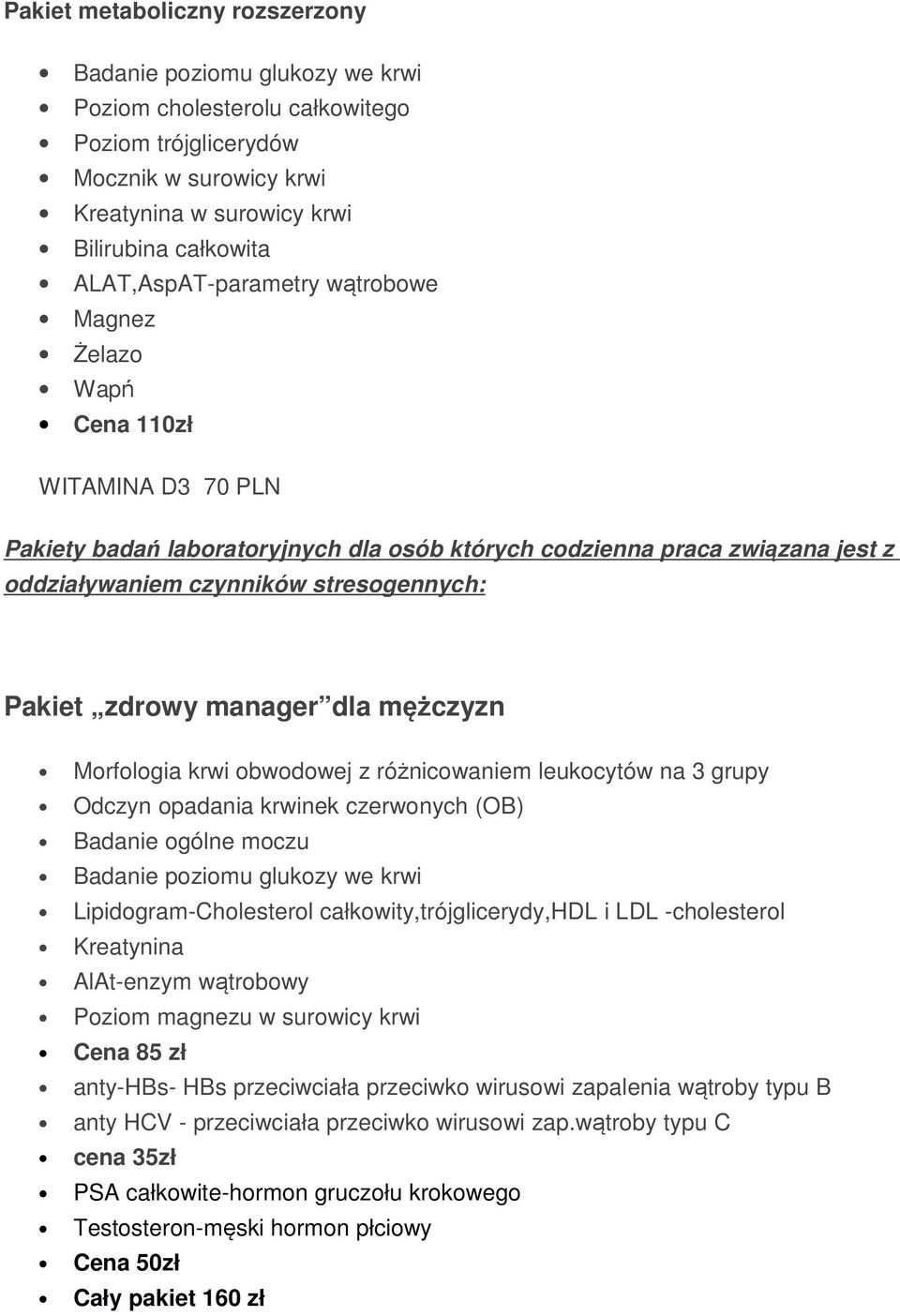 Pakiet zdrowy manager dla mężczyzn Morfologia krwi obwodowej z różnicowaniem leukocytów na 3 grupy Odczyn opadania krwinek czerwonych (OB) Badanie ogólne moczu Badanie poziomu glukozy we krwi