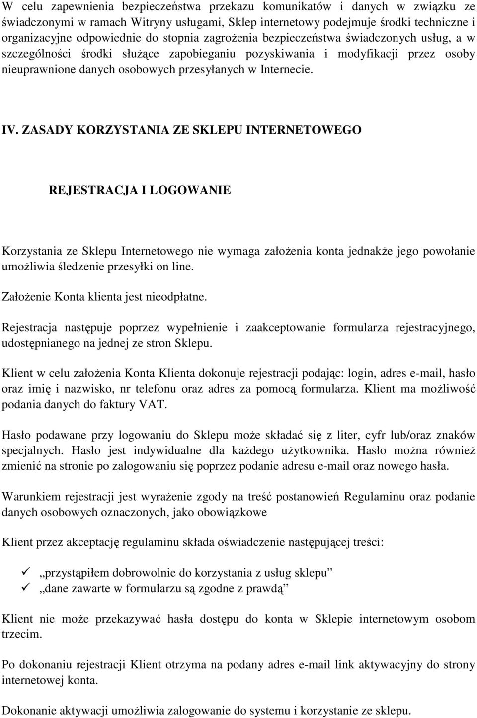 ZASADY KORZYSTANIA ZE SKLEPU INTERNETOWEGO REJESTRACJA I LOGOWANIE Korzystania ze Sklepu Internetowego nie wymaga założenia konta jednakże jego powołanie umożliwia śledzenie przesyłki on line.