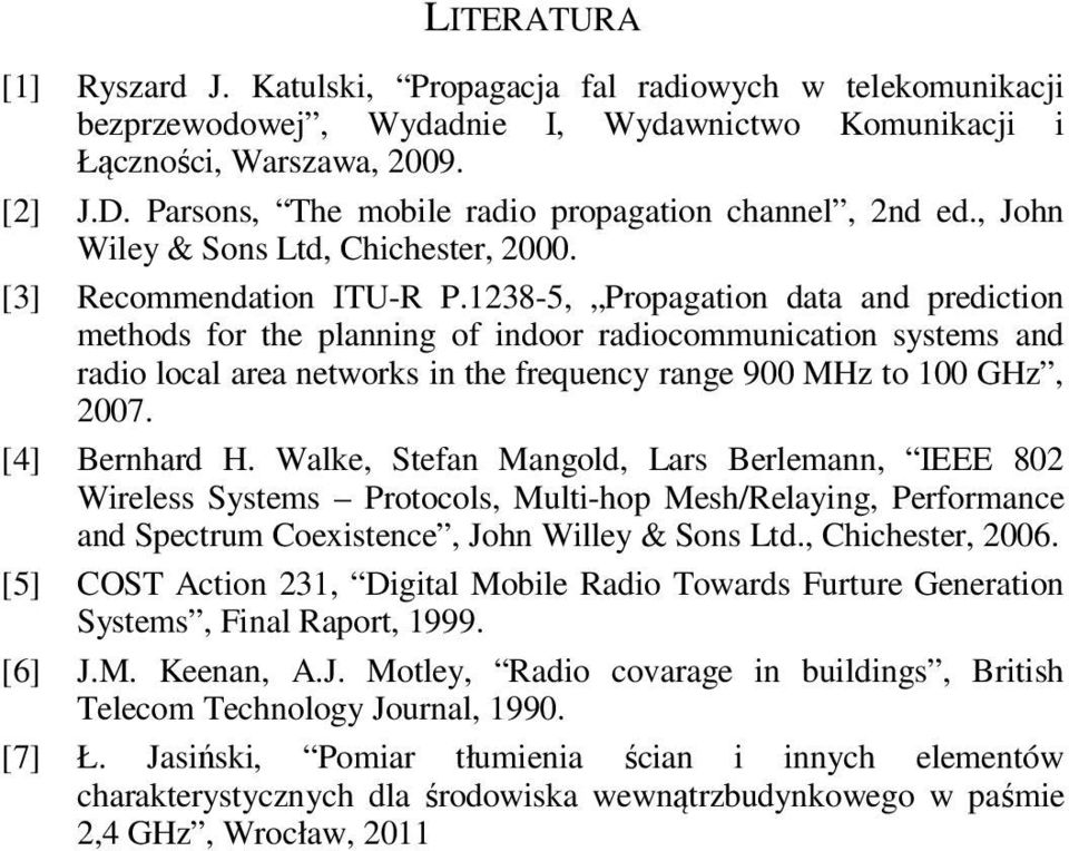 1238-5, Propagation data and prediction methods for the planning of indoor radiocommunication systems and radio local area networks in the frequency range 900 MHz to 100 GHz, 2007. [4] Bernhard H.