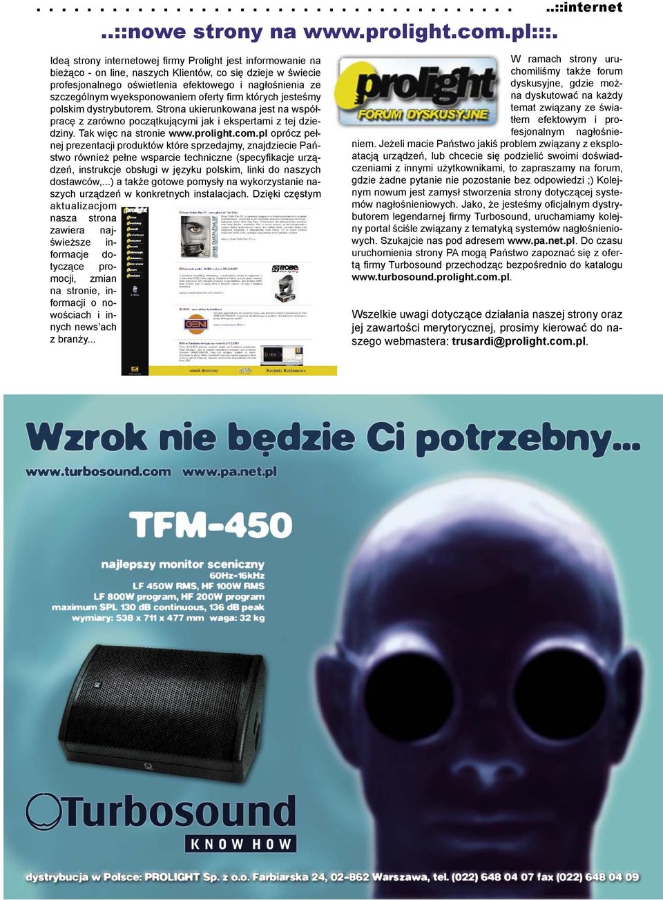 wyeksponowaniem oferty firm których jesteśmy polskim dystrybutorem. Strona ukierunkowana jest na współpracę z zarówno początkującymi jak i ekspertami z tej dziedziny. Tak więc na stronie www.prolight.