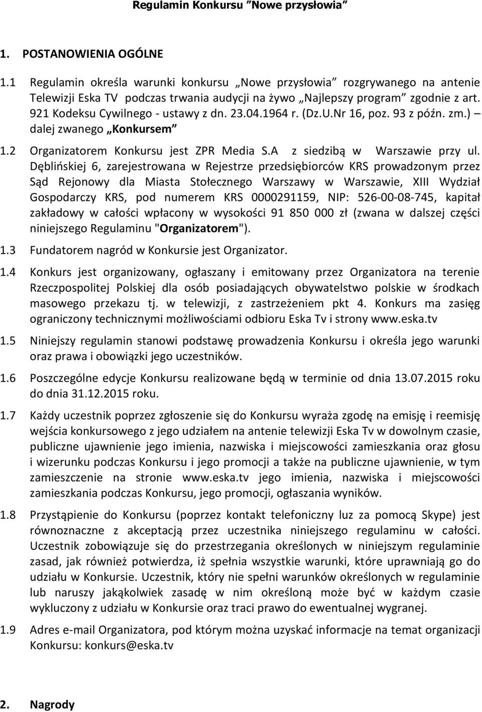 04.1964 r. (Dz.U.Nr 16, poz. 93 z późn. zm.) dalej zwanego Konkursem 1.2 Organizatorem Konkursu jest ZPR Media S.A z siedzibą w Warszawie przy ul.