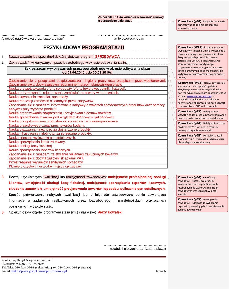 Zakres zadań wykonywanych przez bezrobotnego w okresie odbywania staŝu: Zakres zadań wykonywanych przez bezrobotnego w okresie odbywania staŝu od 01.04.2010r.
