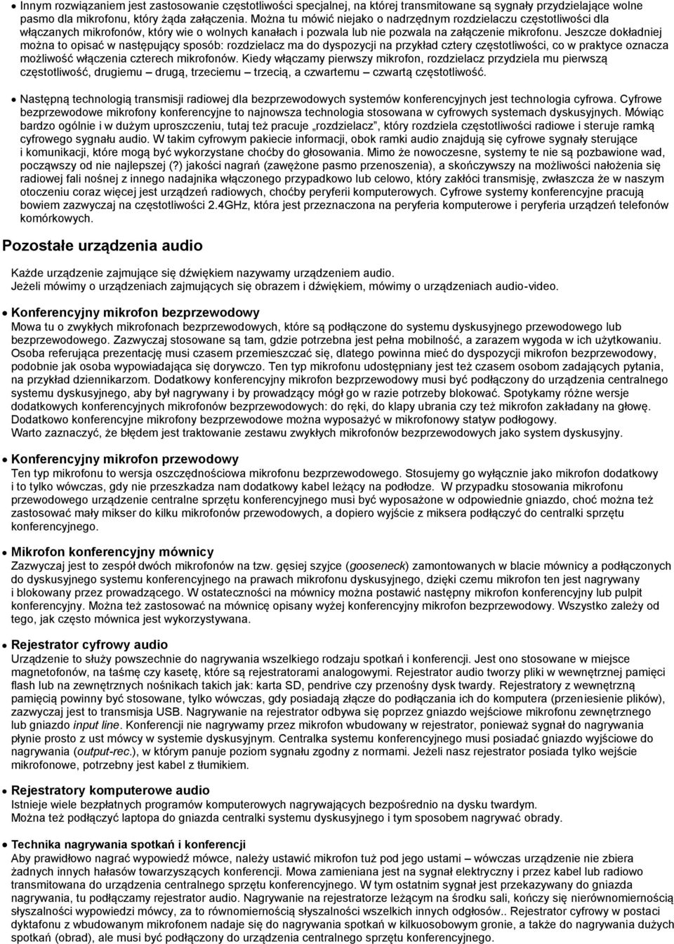 Jeszcze dokładniej można to opisać w następujący sposób: rozdzielacz ma do dyspozycji na przykład cztery częstotliwości, co w praktyce oznacza możliwość włączenia czterech mikrofonów.