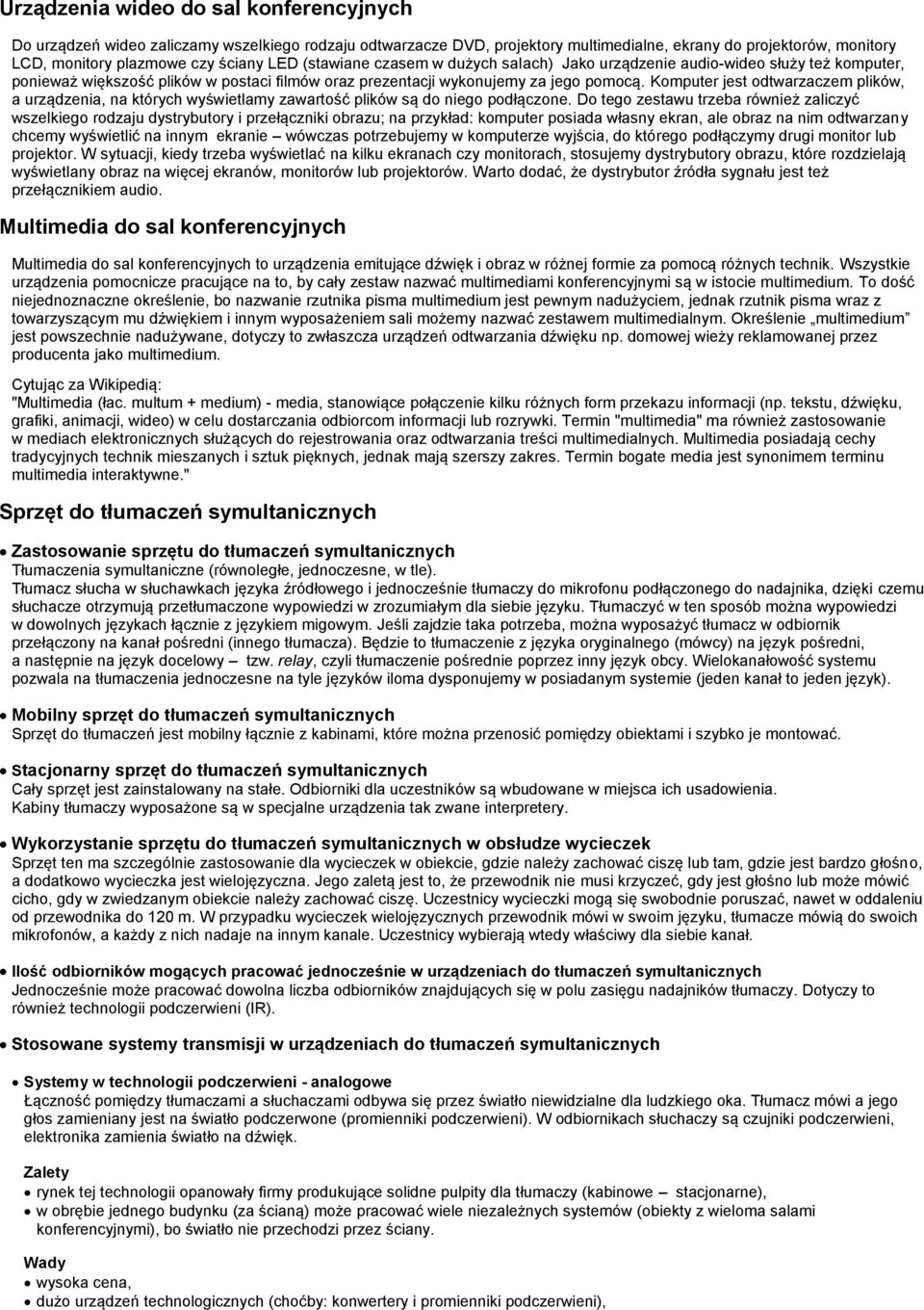 Komputer jest odtwarzaczem plików, a urządzenia, na których wyświetlamy zawartość plików są do niego podłączone.