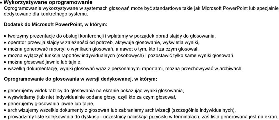 głosowanie, wyświetla wyniki, można generować raporty: o wynikach głosowań, a nawet o tym, kto i za czym głosował, można wyłączyć funkcję raportów indywidualnych (osobowych) i pozostawić tylko same