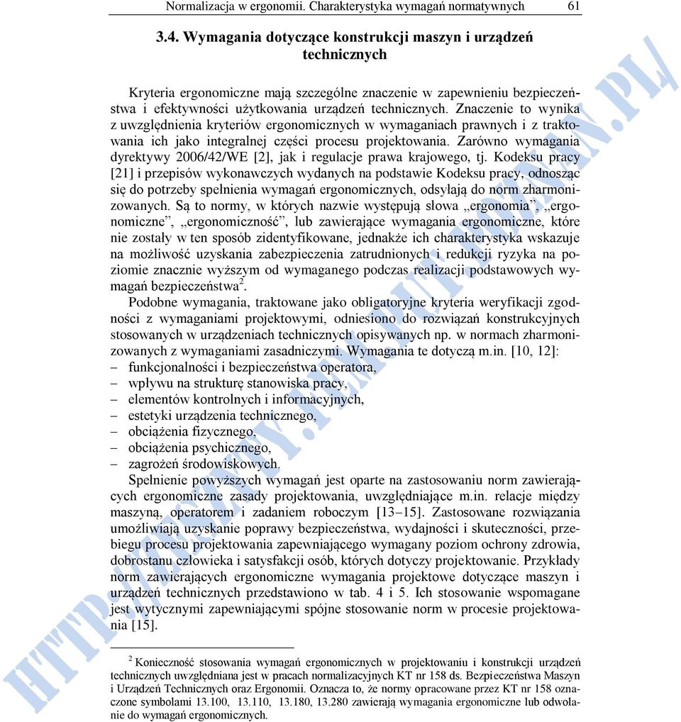 Znaczenie to wynika z uwzględnienia kryteriów ergonomicznych w wymaganiach prawnych i z traktowania ich jako integralnej części procesu projektowania.