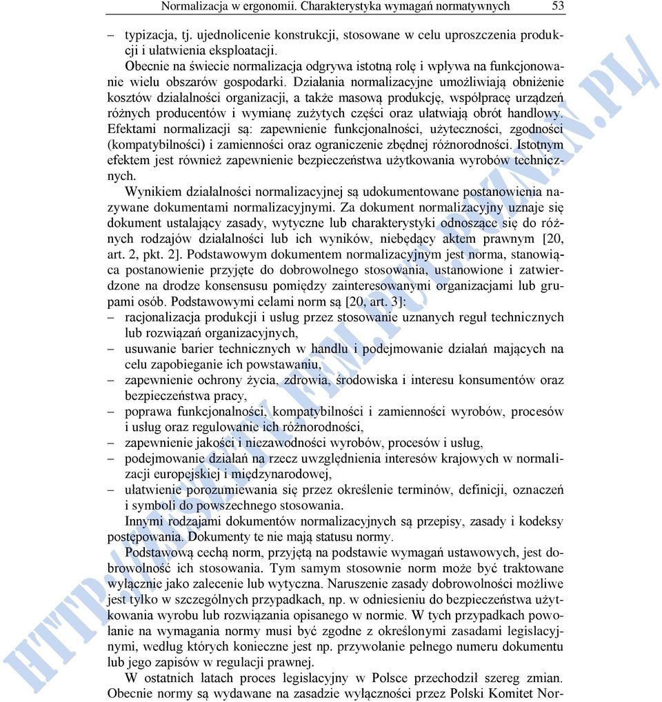 Działania normalizacyjne umożliwiają obniżenie kosztów działalności organizacji, a także masową produkcję, współpracę urządzeń różnych producentów i wymianę zużytych części oraz ułatwiają obrót