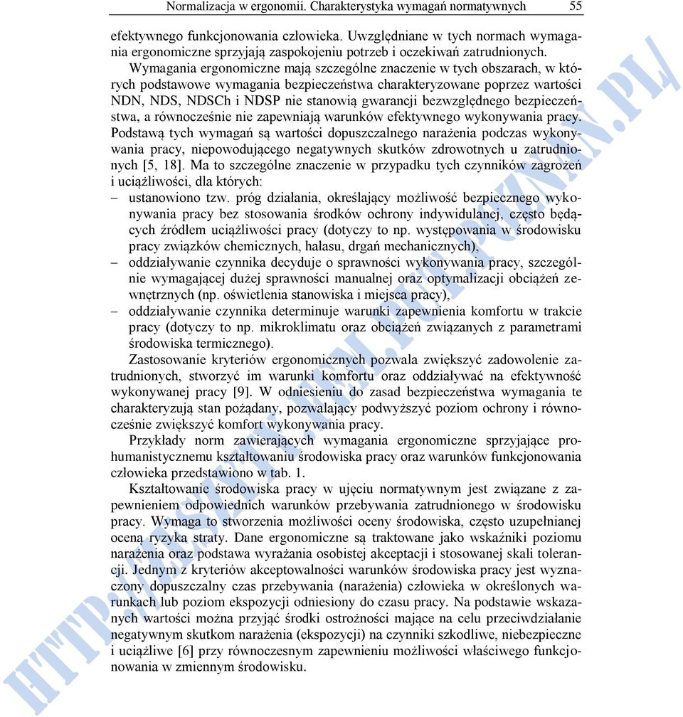 Wymagania ergonomiczne mają szczególne znaczenie w tych obszarach, w których podstawowe wymagania bezpieczeństwa charakteryzowane poprzez wartości NDN, NDS, NDSCh i NDSP nie stanowią gwarancji