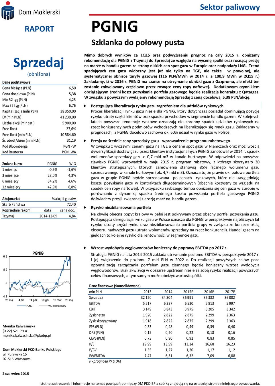 WA Zmiana kursu PGNiG WIG 1 miesiąc -0,9% -1,6% 3 miesiące 28,0% 4,3% 6 miesięcy 34,2% 4,6% 12 miesięcy 42,9% 6,8% Akcjonariat % akcji i głosów Skarb Państwa 72,40 Poprzednie rekom. data cena doc.