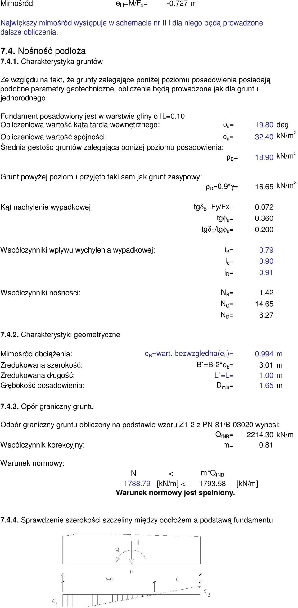 Fundament posadowiony jest w warstwie gliny o IL=0.10 Obliczeniowa wartość kąta tarcia wewnętrznego: φ u = 19.80 deg Obliczeniowa wartość spójności: c u = 32.