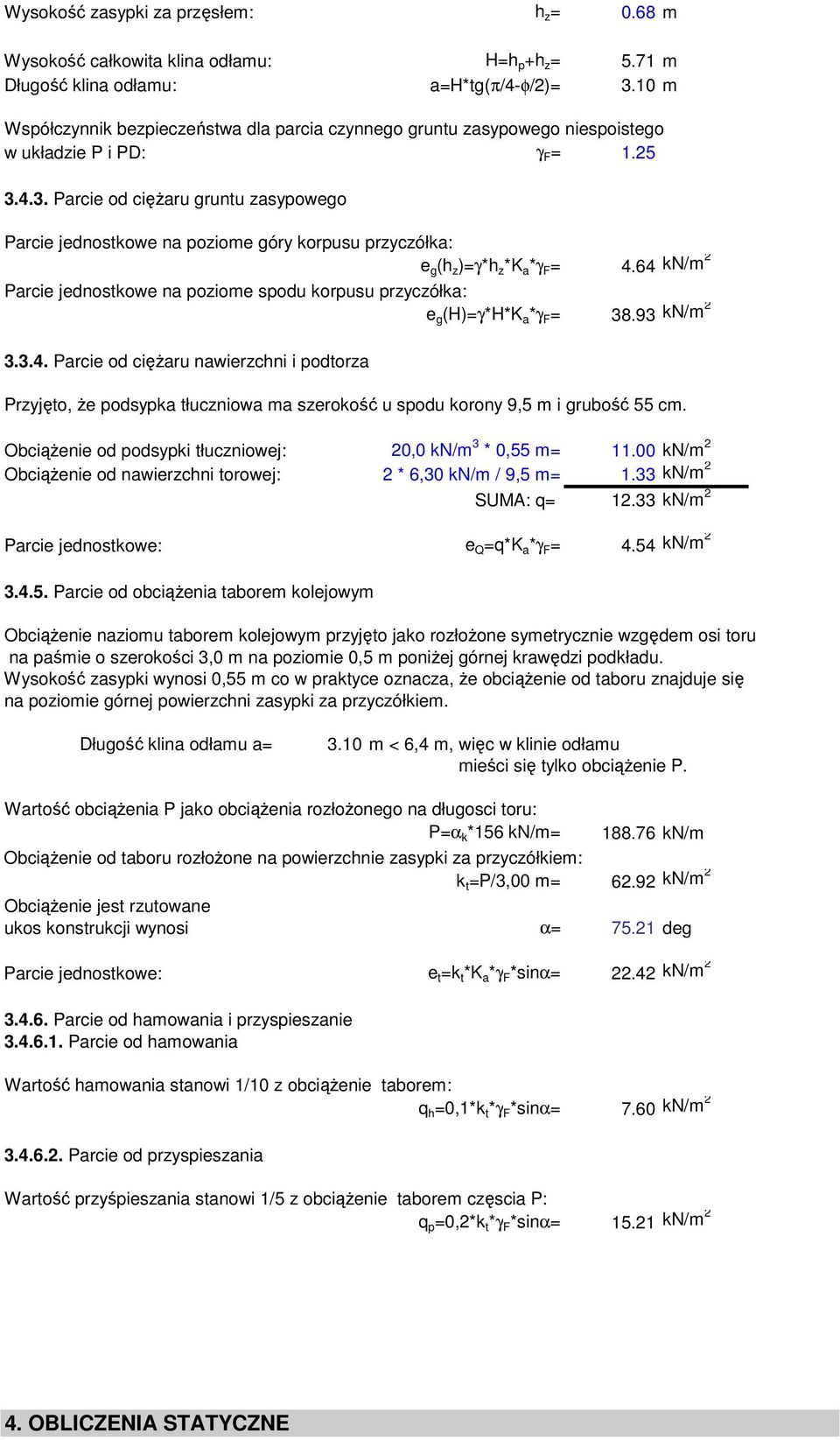 4.3. Parcie od cięŝaru gruntu zasypowego Parcie jednostkowe na poziome góry korpusu przyczółka: e g (h z )=γ*h z *K a *γ F = 4.