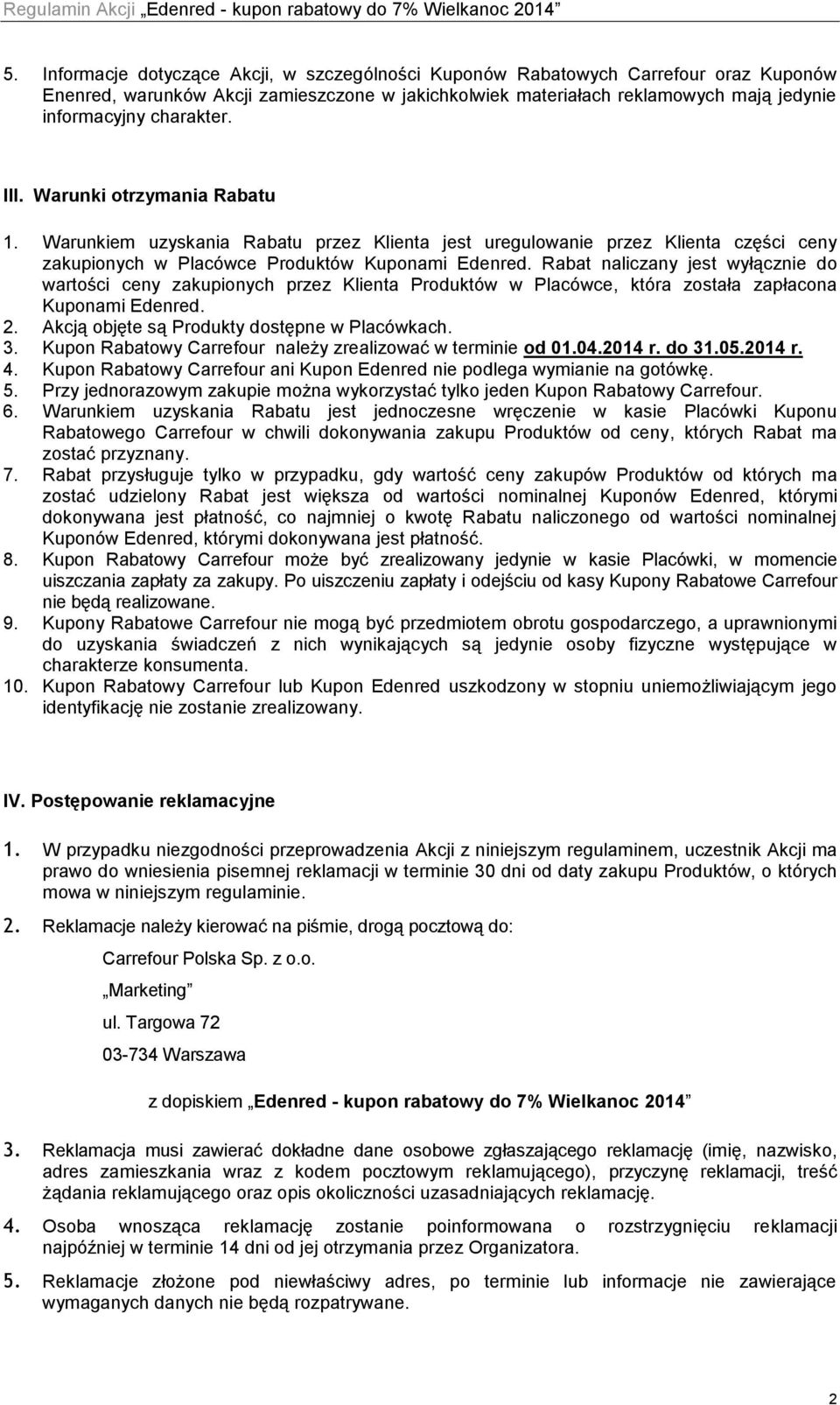 Rabat naliczany jest wyłącznie do wartości ceny zakupionych przez Klienta Produktów w Placówce, która została zapłacona Kuponami Edenred. 2. Akcją objęte są Produkty dostępne w Placówkach. 3.