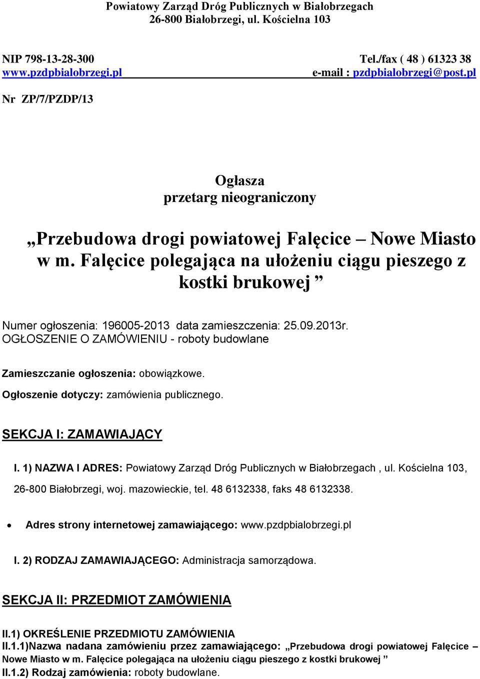 Falęcice plegająca na ułżeniu ciągu pieszeg z kstki brukwej Numer głszenia: 196005-2013 data zamieszczenia: 25.09.2013r. OGŁOSZENIE O ZAMÓWIENIU - rbty budwlane Zamieszczanie głszenia: bwiązkwe.