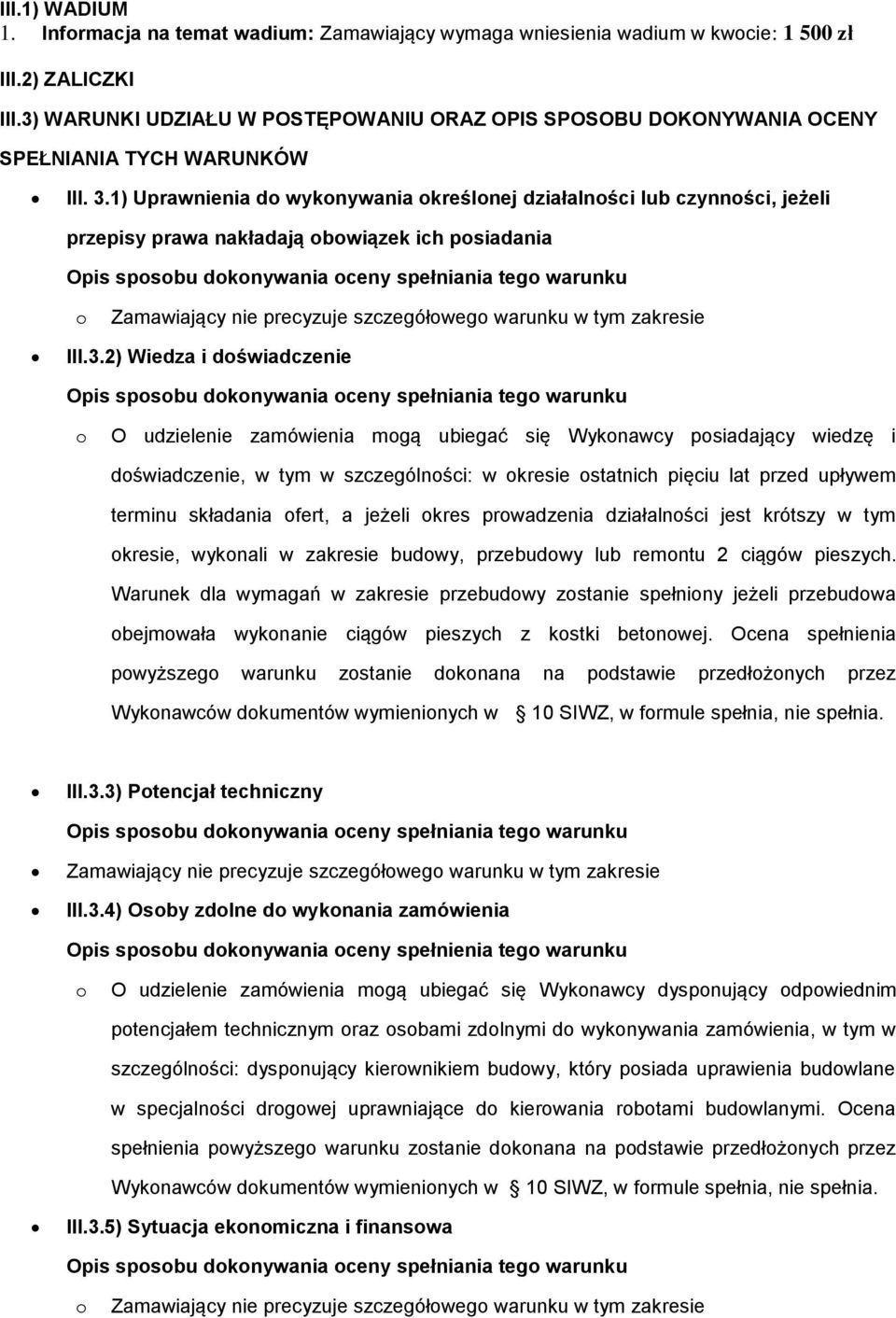 1) Uprawnienia d wyknywania kreślnej działalnści lub czynnści, jeżeli przepisy prawa nakładają bwiązek ich psiadania Opis spsbu dknywania ceny spełniania teg warunku Zamawiający nie precyzuje