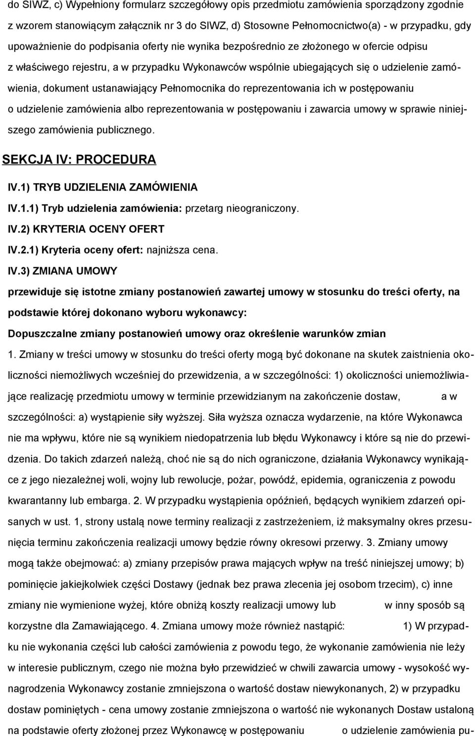 pstępwaniu udzielenie zamówienia alb reprezentwania w pstępwaniu i zawarcia umwy w sprawie niniejszeg zamówienia publiczneg. SEKCJA IV: PROCEDURA IV.1)