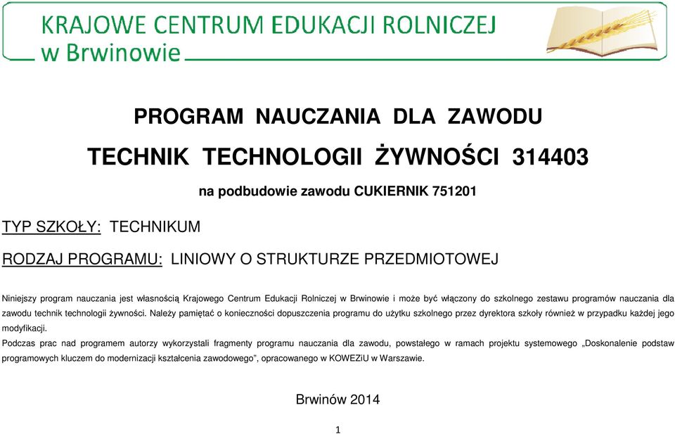 Należy pamiętać o konieczności dopuszczenia programu do użytku szkolnego przez dyrektora szkoły również w przypadku każdej jego modyfikacji.