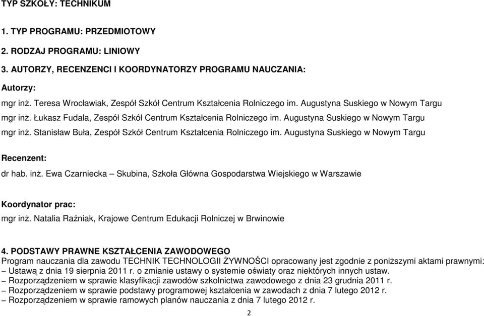 Augustyna Suskiego w Nowym Targu mgr inż. Stanisław uła, Zespół Szkół entrum Kształcenia Rolniczego im. Augustyna Suskiego w Nowym Targu Recenzent: dr hab. inż. Ewa zarniecka Skubina, Szkoła Główna Gospodarstwa Wiejskiego w Warszawie Koordynator prac: mgr inż.