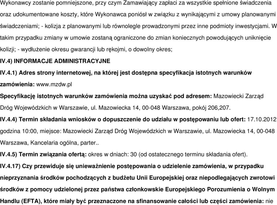 W takim przypadku zmiany w umowie zostaną ograniczone do zmian koniecznych powodujących uniknięcie kolizji; - wydłużenie okresu gwarancji lub rękojmi, o dowolny okres; IV.