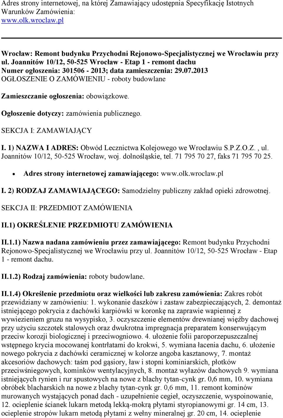 2013 OGŁOSZENIE O ZAMÓWIENIU - roboty budowlane Zamieszczanie ogłoszenia: obowiązkowe. Ogłoszenie dotyczy: zamówienia publicznego. SEKCJA I: ZAMAWIAJĄCY I.