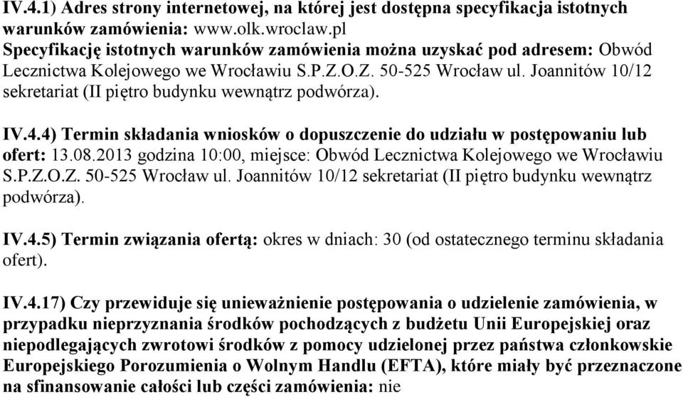 Joannitów 10/12 sekretariat (II piętro budynku wewnątrz podwórza). IV.4.4) Termin składania wniosków o dopuszczenie do udziału w postępowaniu lub ofert: 13.08.
