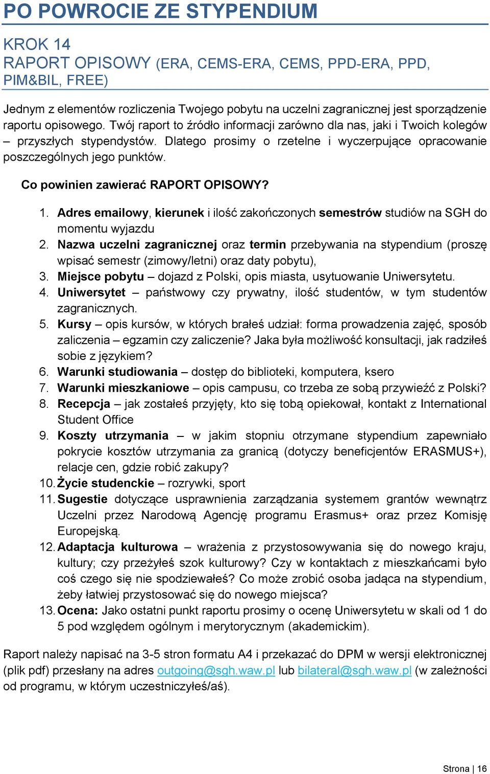 Co powinien zawierać RAPORT OPISOWY? 1. Adres emailowy, kierunek i ilość zakończonych semestrów studiów na SGH do momentu wyjazdu 2.