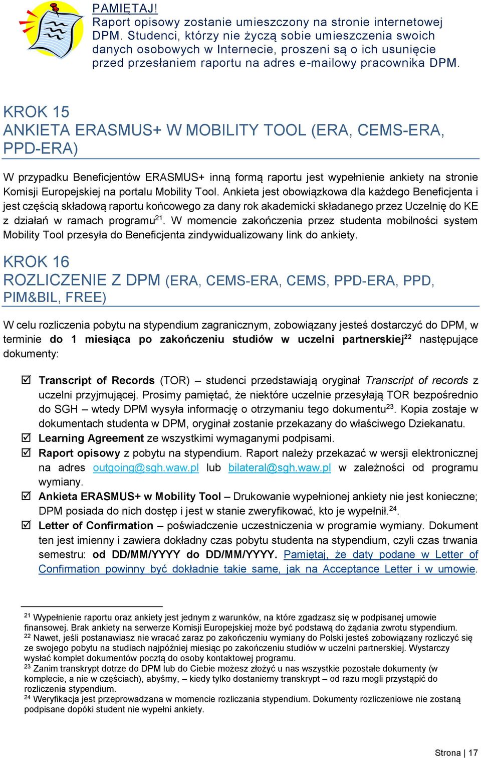 KROK 15 ANKIETA ERASMUS+ W MOBILITY TOOL (ERA, CEMS-ERA, PPD-ERA) W przypadku Beneficjentów ERASMUS+ inną formą raportu jest wypełnienie ankiety na stronie Komisji Europejskiej na portalu Mobility