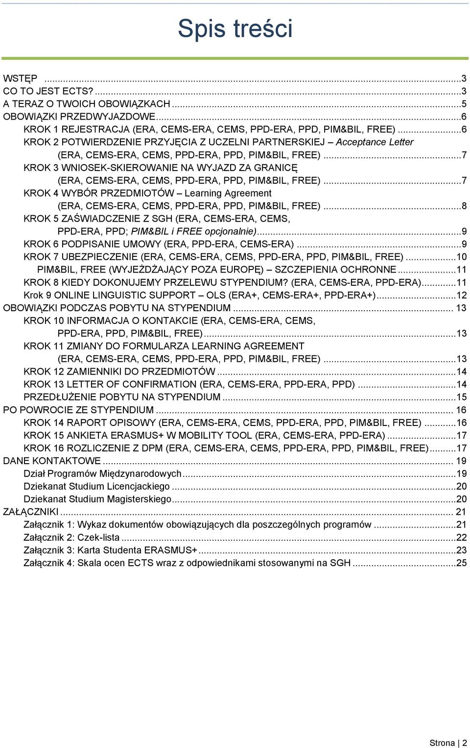 .. 7 KROK 3 WNIOSEK-SKIEROWANIE NA WYJAZD ZA GRANICĘ (ERA, CEMS-ERA, CEMS, PPD-ERA, PPD, PIM&BIL, FREE).