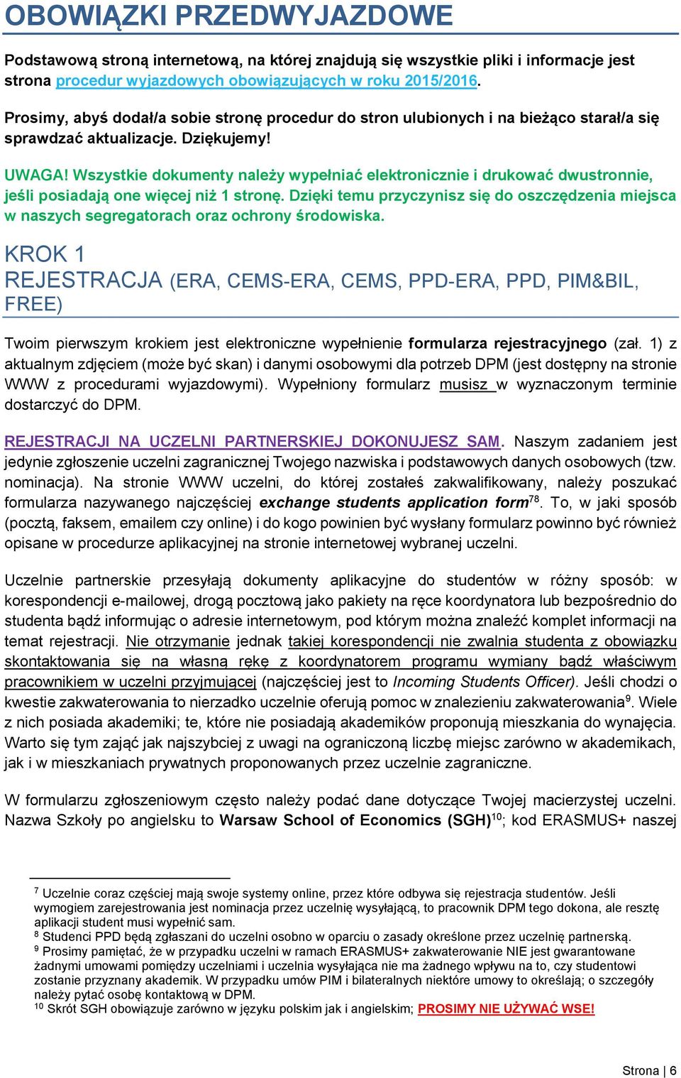 Wszystkie dokumenty należy wypełniać elektronicznie i drukować dwustronnie, jeśli posiadają one więcej niż 1 stronę.