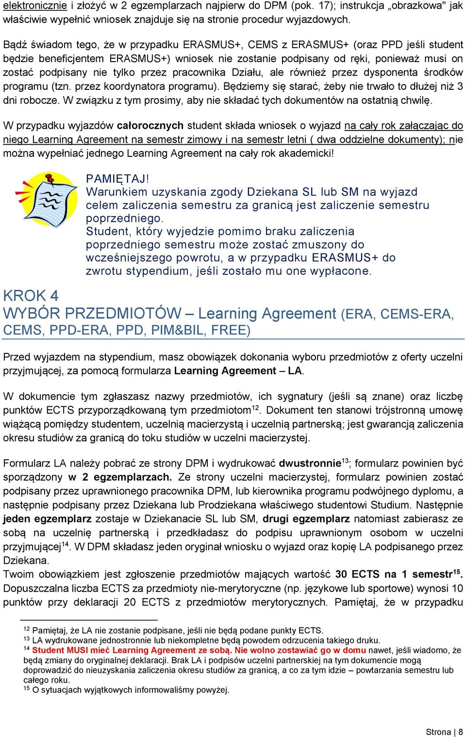przez pracownika Działu, ale również przez dysponenta środków programu (tzn. przez koordynatora programu). Będziemy się starać, żeby nie trwało to dłużej niż 3 dni robocze.