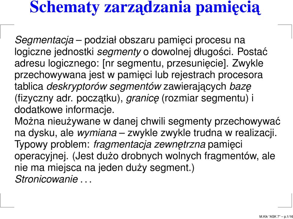 Zwykle przechowywana jest w pamięci lub rejestrach procesora tablica deskryptorów segmentów zawierajacych bazę (fizyczny adr.