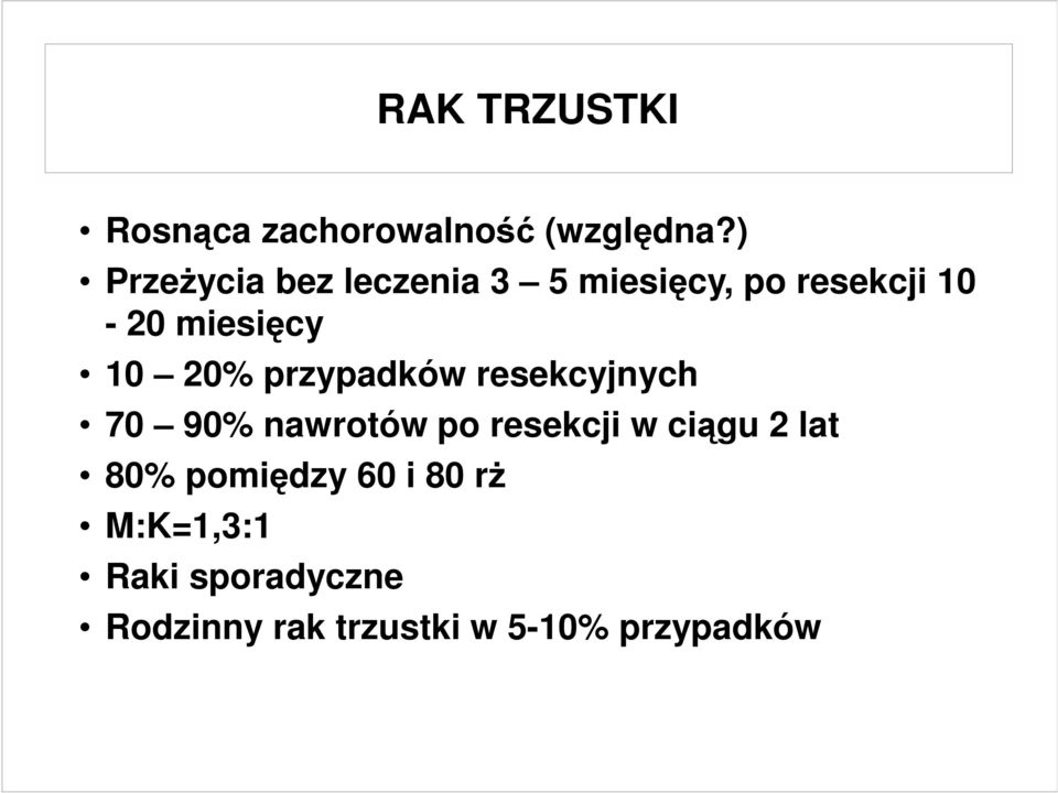 20% przypadków resekcyjnych 70 90% nawrotów po resekcji w ciągu 2