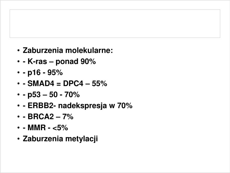 50-70% - ERBB2- nadekspresja w 70% -