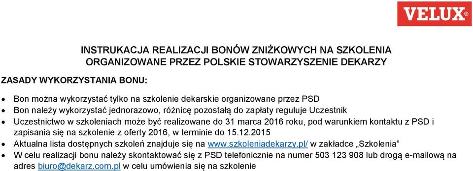 pod warunkiem kontaktu z PSD i zapisania się na szkolenie z oferty 2016, w terminie do 15.12.2015 Aktualna lista dostępnych szkoleń znajduje się na www.szkoleniadekarzy.