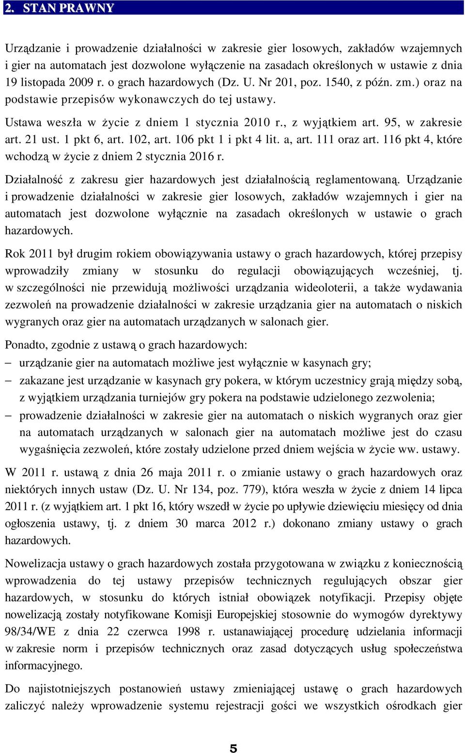 95, w zakresie art. 21 ust. 1 pkt 6, art. 102, art. 106 pkt 1 i pkt 4 lit. a, art. 111 oraz art. 116 pkt 4, które wchodzą w Ŝycie z dniem 2 stycznia 2016 r.