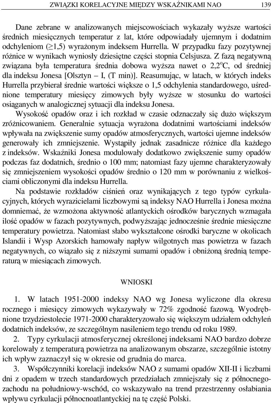 Z fazą negatywną związana była temperatura średnia dobowa wyŝsza nawet o 2,2 o C, od średniej dla indeksu Jonesa [Olsztyn I, (T min)].