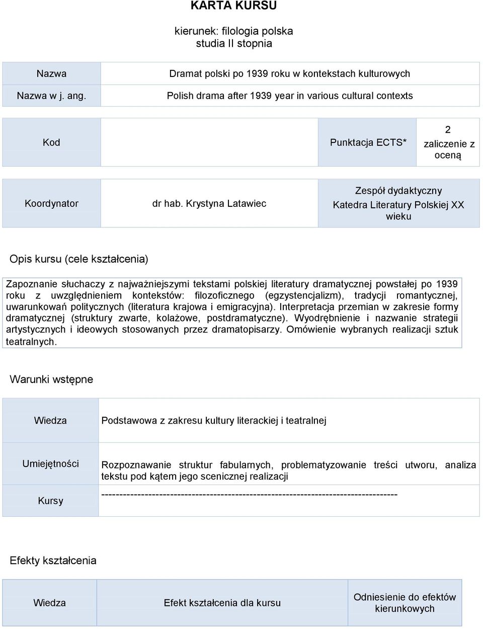 Krystyna Latawiec Zespół dydaktyczny Katedra Literatury Polskiej XX wieku Opis kursu (cele kształcenia) Zapoznanie słuchaczy z najważniejszymi tekstami polskiej literatury dramatycznej powstałej po
