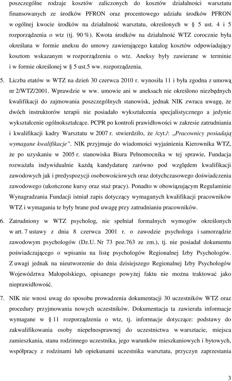 Kwota środków na działalność WTZ corocznie była określana w formie aneksu do umowy zawierającego katalog kosztów odpowiadający kosztom wskazanym w rozporządzeniu o wtz.