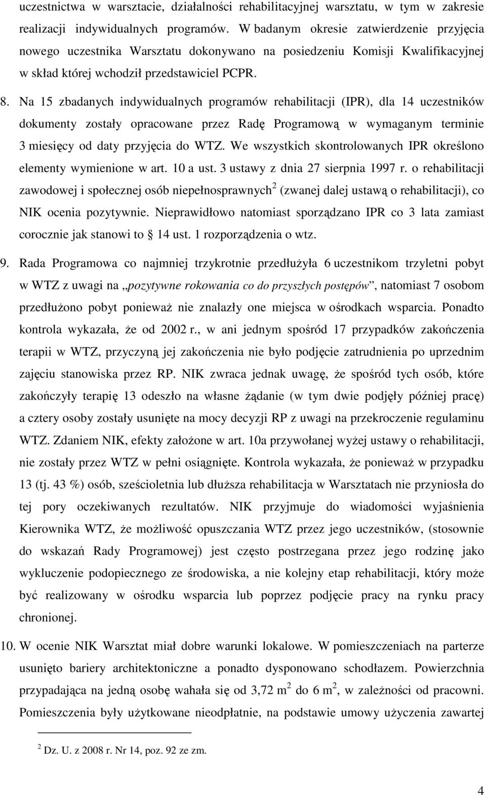 Na 15 zbadanych indywidualnych programów rehabilitacji (IPR), dla 14 uczestników dokumenty zostały opracowane przez Radę Programową w wymaganym terminie 3 miesięcy od daty przyjęcia do WTZ.
