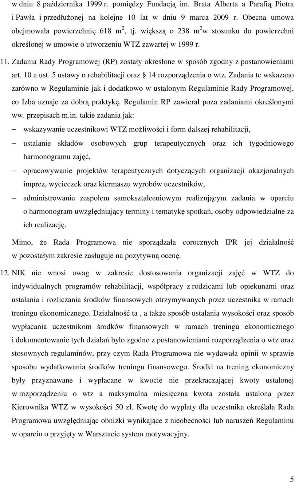 5 ustawy o rehabilitacji oraz 14 rozporządzenia o wtz. Zadania te wskazano zarówno w Regulaminie jak i dodatkowo w ustalonym Regulaminie Rady Programowej, co Izba uznaje za dobrą praktykę.
