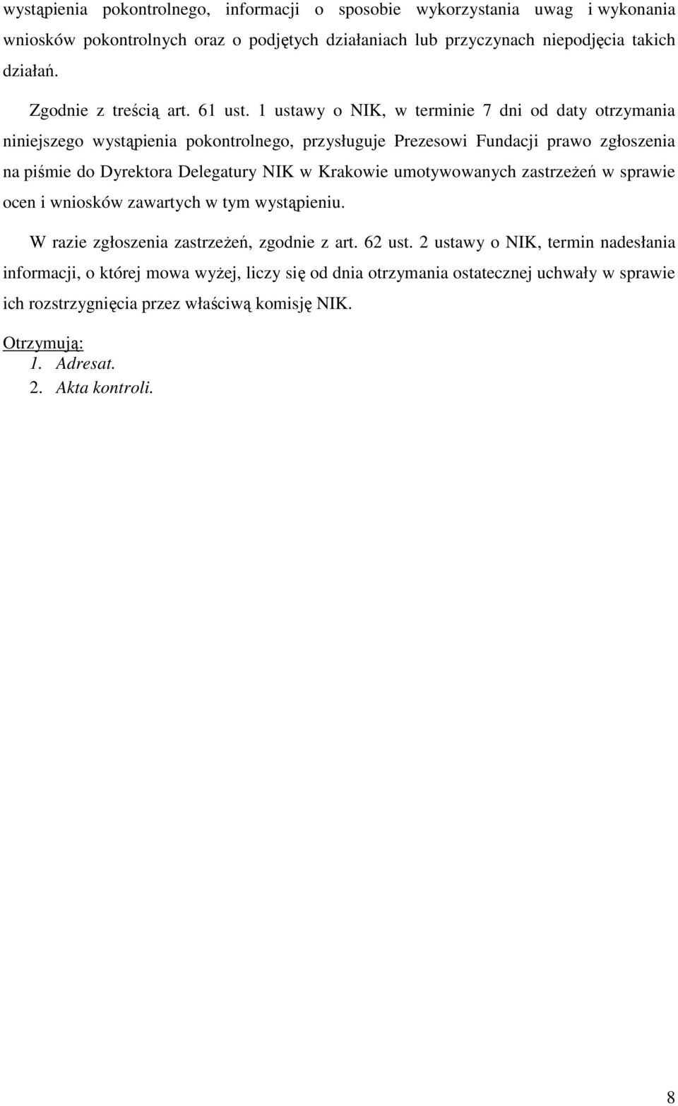 1 ustawy o NIK, w terminie 7 dni od daty otrzymania niniejszego wystąpienia pokontrolnego, przysługuje Prezesowi Fundacji prawo zgłoszenia na piśmie do Dyrektora Delegatury NIK w