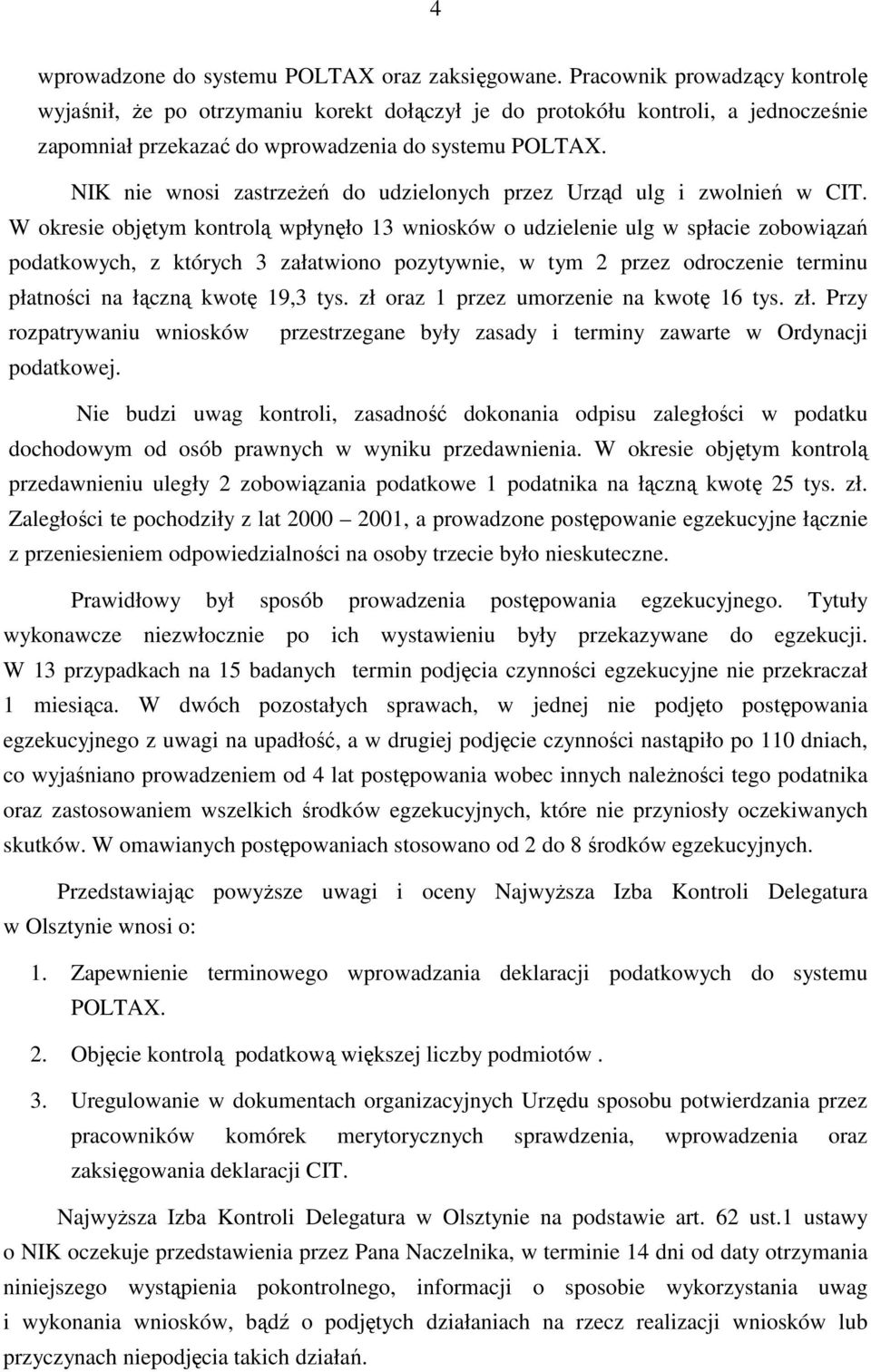 NIK nie wnosi zastrzeŝeń do udzielonych przez Urząd ulg i zwolnień w CIT.