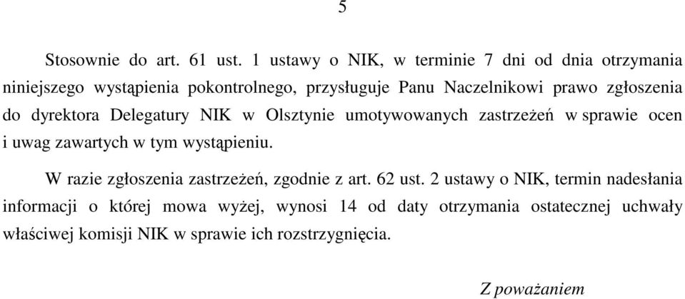 zgłoszenia do dyrektora Delegatury NIK w Olsztynie umotywowanych zastrzeŝeń w sprawie ocen i uwag zawartych w tym wystąpieniu.